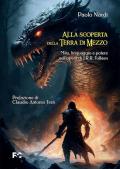 Alla scoperta della Terra di Mezzo. Mito, linguaggio e potere nell'opera di J.R.R. Tolkien