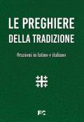 Le preghiere della tradizione. Orazioni in latino e italiano. Ediz. bilingue