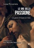 Le ore della passione. Un giorno di Grazia con Gesù