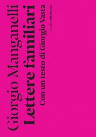 Lettere familiari. Con un testo di Giorgio Vasta