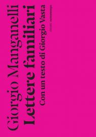 Lettere familiari. Con un testo di Giorgio Vasta