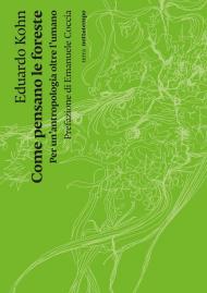 Come pensano le foreste. Per un'antropologia oltre l'umano. Nuova ediz.