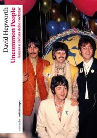 Uncommon people. Ascesa e caduta delle rockstar