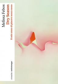 Dry season. Il mio anno di piacere senza sesso