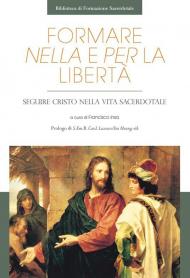 Formare nella libertà e per la libertà. Seguire Cristo nella vita sacerdotale