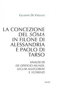 La concezione del soma in Filone di Alessandria e Paolo di Tarso. Analisi di «De opificio mundi», «Legum allegoriae» e «1Corinzi»