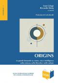 Origins. Le grandi domande su cosmo, vita e intelligenza nella scienza, nella filosofia e nelle culture