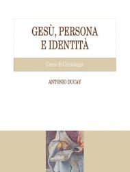 Gesù, persona e identità. Corso di Cristologia