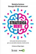 Strategica mente. Istruzioni ed esercizi pratici per un cervello vincente a tutte le età