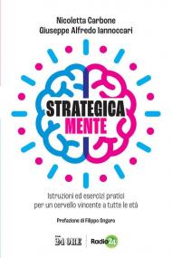 Strategica mente. Istruzioni ed esercizi pratici per un cervello vincente a tutte le età