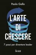 L'arte di crescere. 7 passi per diventare leader