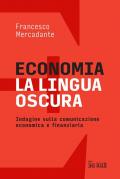 Economia. La lingua oscura. Indagine sulla comunicazione economica e finanziaria