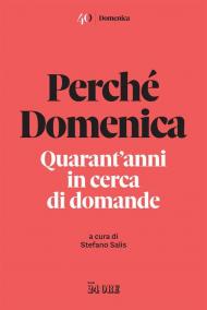 Perché Domenica. Quarant'anni in cerca di domande