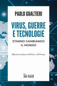 Virus, guerre e tecnologie stanno cambiando il mondo. Riflessioni sul futuro dell'Italia e dell'Europa