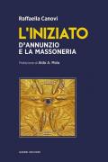 L' iniziato. D'Annunzio e la massoneria