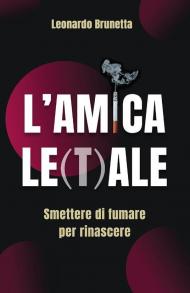 L' amica le(t)ale. Smettere di fumare per rinascere