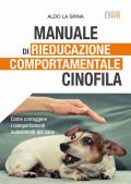 Manuale di rieducazione comportamentale cinofila. Come correggere i comportamenti indesiderati del cane