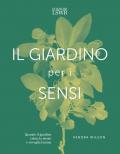 Il giardino per i sensi. Quando il giardino calma la mente e risveglia l'anima