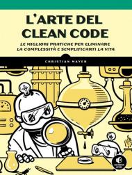 L'arte del clean code. Le migliori pratiche per eliminare la complessità e semplificarti la vita