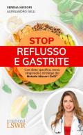 Stop reflusso e gastrite. Con dieta specifica, menù stagionali e strategie del Metodo Missori-Gelli®