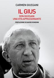 Il Gius. Don Giussani. Una vita appassionante