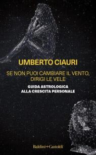 Se non puoi cambiare il vento, dirigi le vele. Guida astrologica alla crescita personale