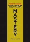 Mastery. Diventa padrone della tua vita