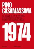 1974. Le stragi, le BR, il divorzio, il compromesso storico. L'anno che cambiò l'Italia