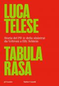 Tabula rasa. Storia del PD (e della sinistra) da Veltroni a Schlein