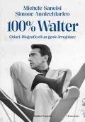 100% Walter. Chiari. Biografia di un genio irregolare