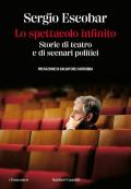 Lo spettacolo infinito. Storie di teatro e di scenari politici