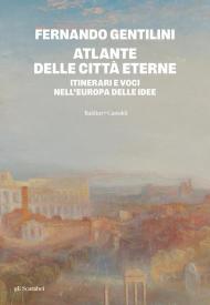 Atlante delle città eterne. Itinerari e voci nell'Europa delle idee