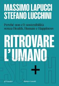 Ritrovare l'umano. Perché non c'è sostenibilità senza Health, Human e Happiness