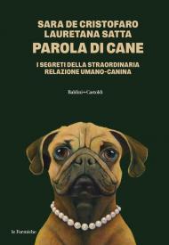 Parola di cane. I segreti della straordinaria relazione umano-canina