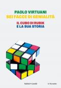 Sei facce di genialità. Il cubo di Rubik e la sua storia