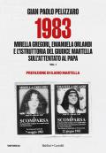 1983. Mirella Gregori, Emanuela Orlandi e l'istruttoria del giudice Martella sull'attentato al papa. Vol. 1