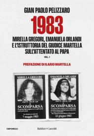 1983. Mirella Gregori, Emanuela Orlandi e l'istruttoria del giudice Martella sull'attentato al papa. Vol. 1