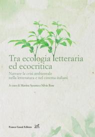 Tra ecologia letteraria ed ecocritica. Narrare la crisi ambientale nella letteratura e nel cinema italiani