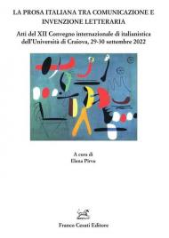 La prosa italiana tra comunicazione e invenzione. Atti del XII Convegno internazionale di italianistica dell'Università di Craiova, 29-30 settembre 2022