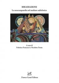 Irradiazioni. La neoavanguardia nel medium radiofonico