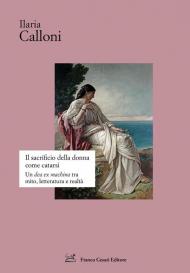 Il sacrificio della donna come catarsi. Una «dea ex machina» tra mito, letteratura e realtà