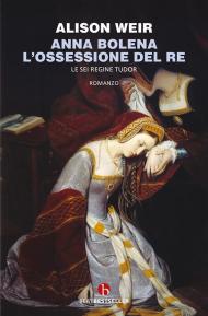 Anna Bolena. L'ossessione del Re