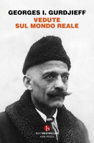 Vedute sul mondo reale. Gurdjieff parla agli allievi 1917-1931