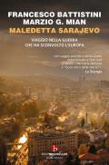 Maledetta Sarajevo. Viaggio nella guerra che ha sconvolto l'Europa