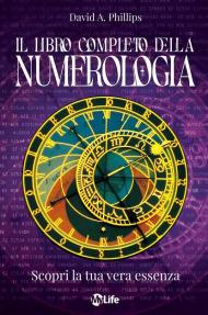Il libro completo della numerologia. Scopri la tua vera essenza. Nuova ediz.