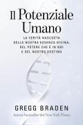 Il potenziale umano. La verità nascosta della nostra essenza divina, del potere che è in noi e del nostro destino