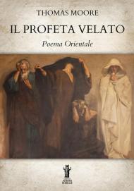 Il profeta velato. Poema orientale