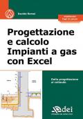 Progettazione e calcolo impianti a gas con Excel. Dalla progettazione al collaudo. Con fogli di calcolo