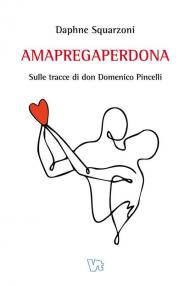 Amapregaperdona. Sulle tracce di don Domenico Pincelli