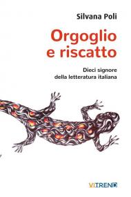 Orgoglio e riscatto. Dieci signore della letteratura italiana